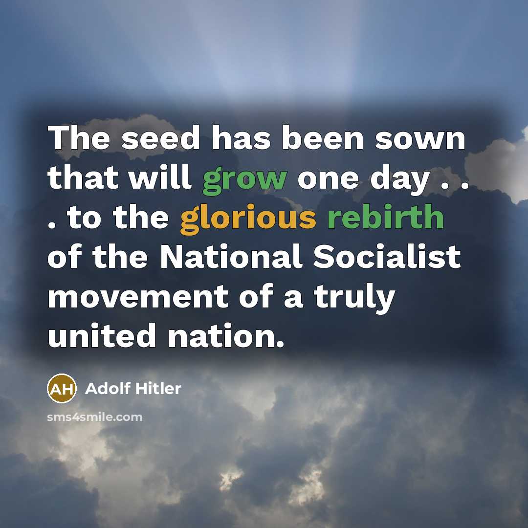 “The seed has been sown that will grow one day…” quote by Adolf Hitler