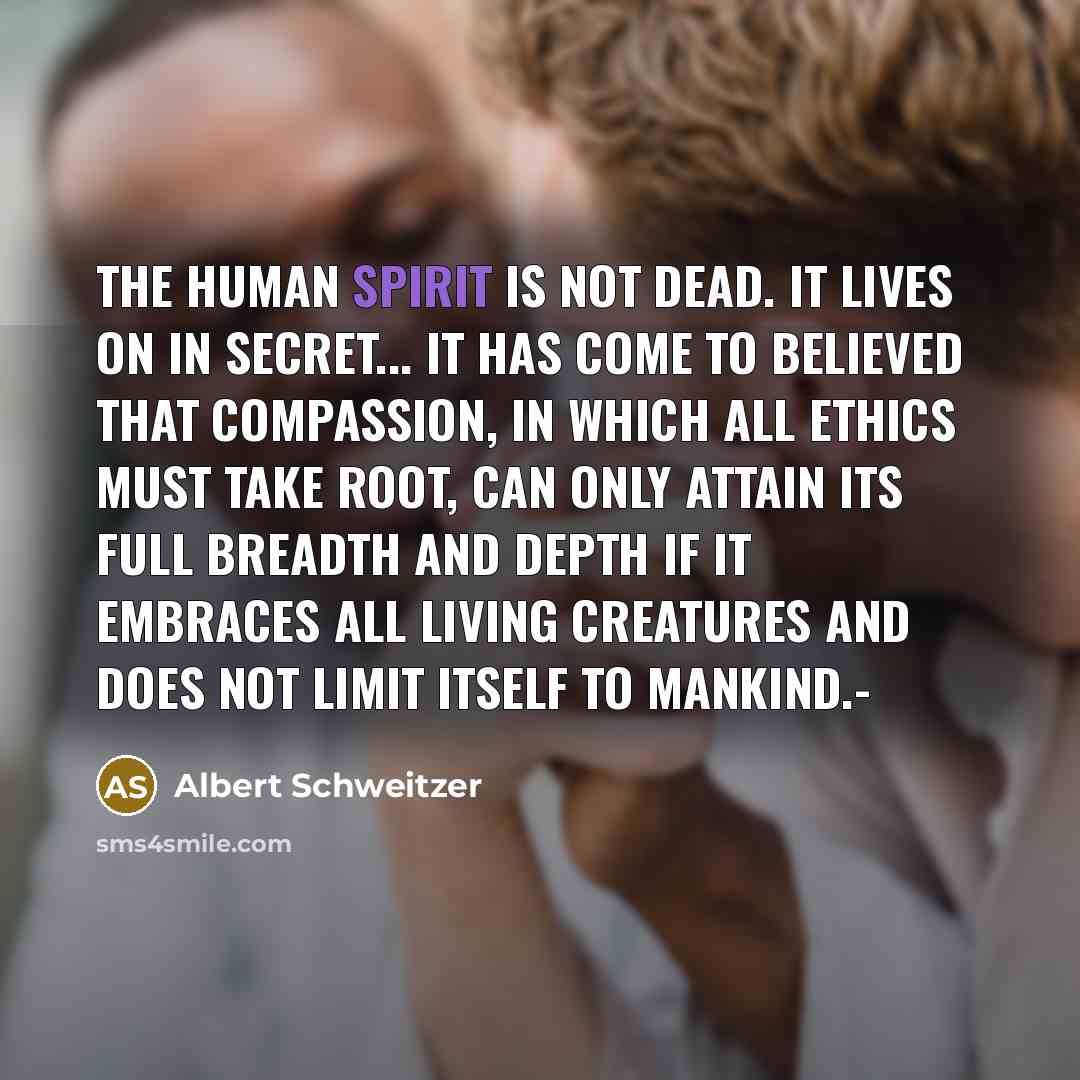 “The human spirit is not dead. It lives on in…” quote by Albert Schweitzer