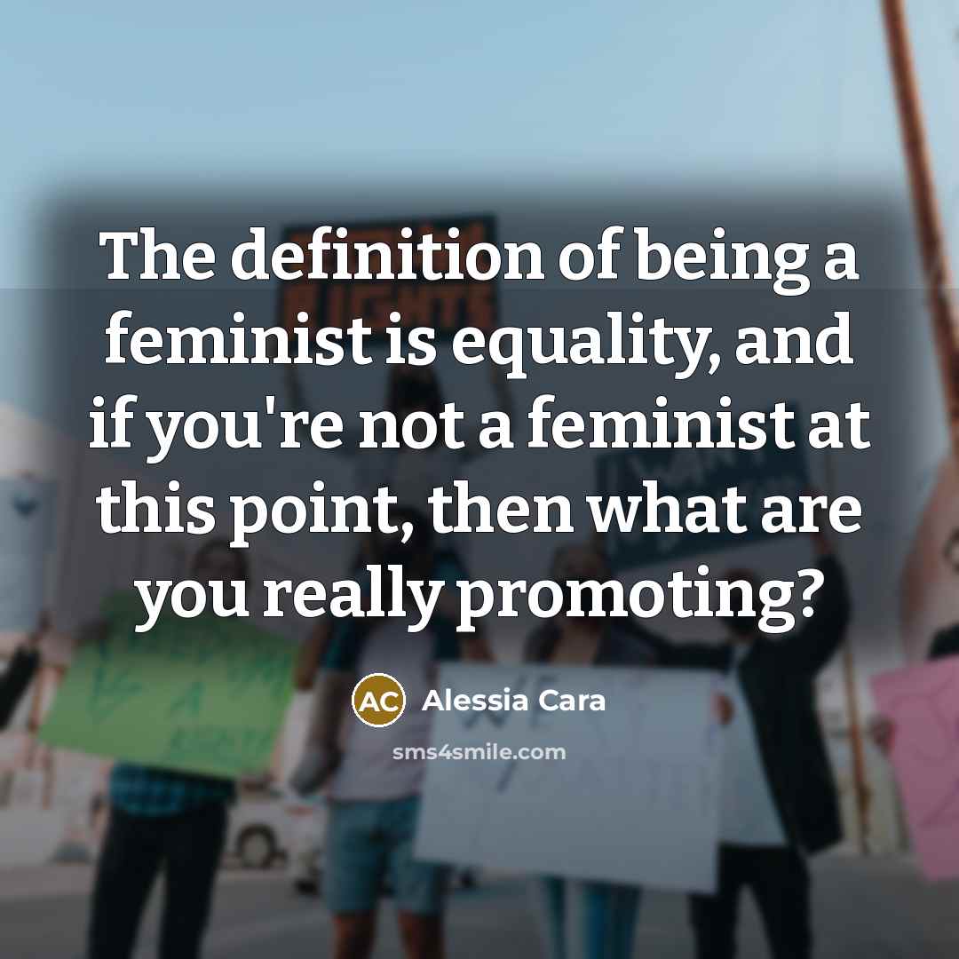 “The definition of being a feminist is equality, and if…” quote by Alessia Cara