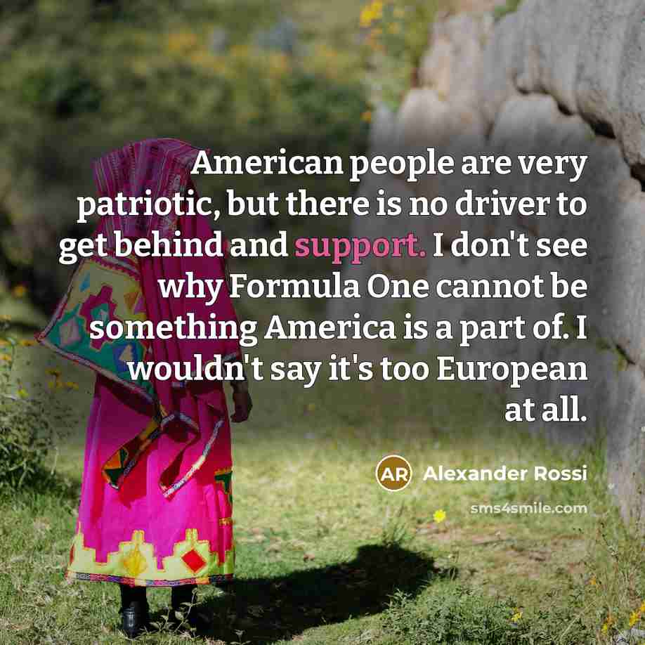 “American people are very patriotic, but there is no driver…” quote by Alexander Rossi