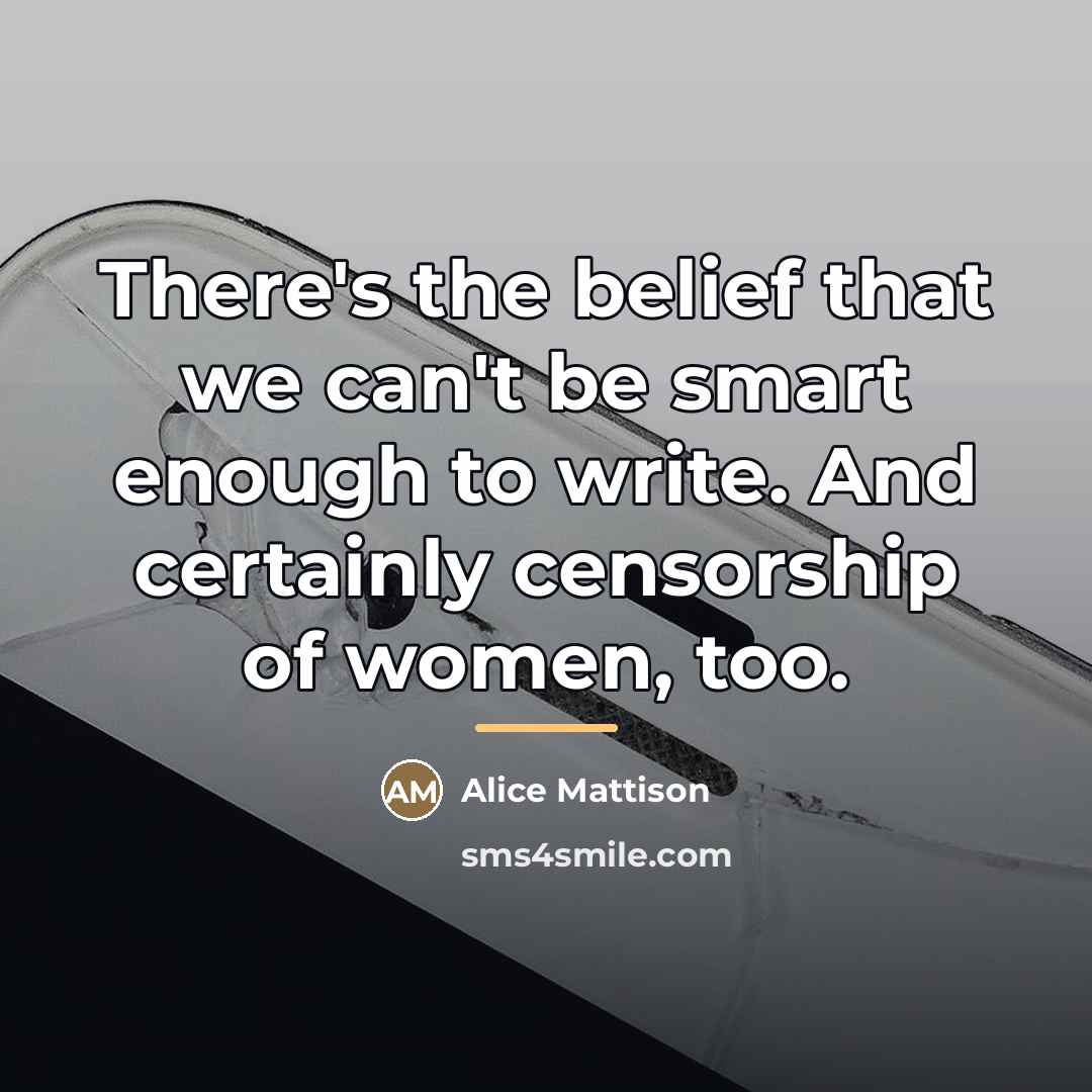 “There's the belief that we can't be smart enough to…” quote by Alice Mattison