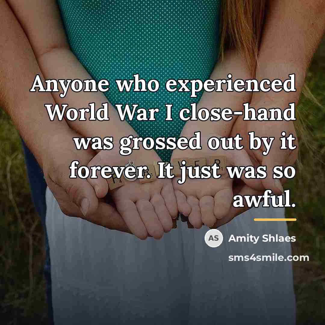 “Anyone who experienced World War I close-hand was grossed out…” quote by Amity Shlaes