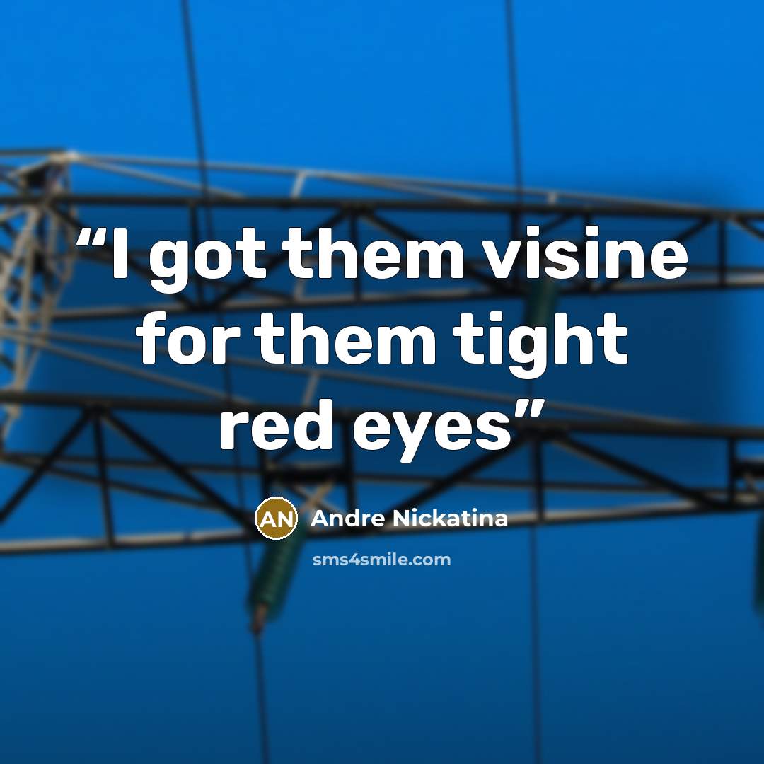 “I got them visine for them tight red eyes” quote by Andre Nickatina