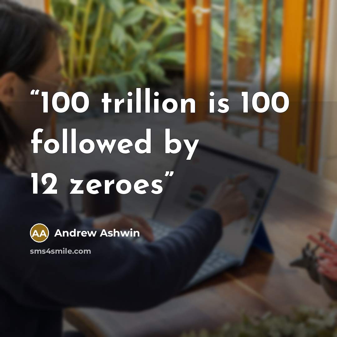 “100 trillion is 100 followed by 12 zeroes” quote by Andrew Ashwin