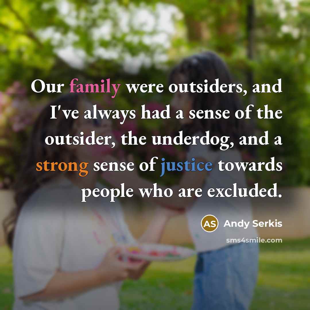 “Our family were outsiders, and I've always had a sense…” quote by Andy Serkis