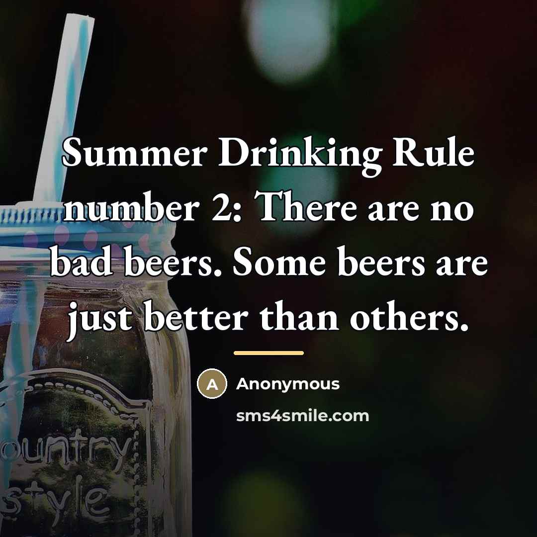 “Summer Drinking Rule number 2: There are no bad beers.…” quote by Anonymous