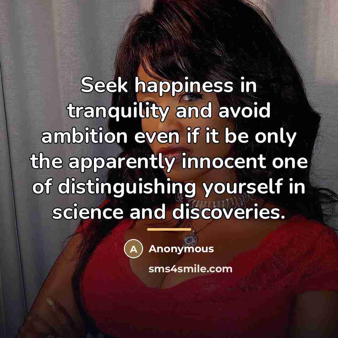 “Seek happiness in tranquility and avoid ambition even if it…” quote by Anonymous