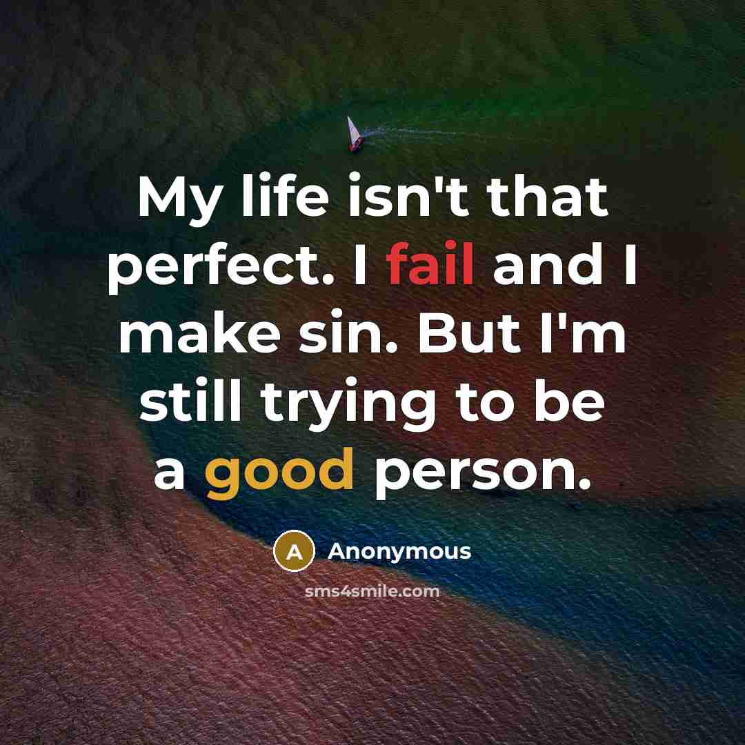 “My life isn't that perfect. I fail and I make…” quote by Anonymous