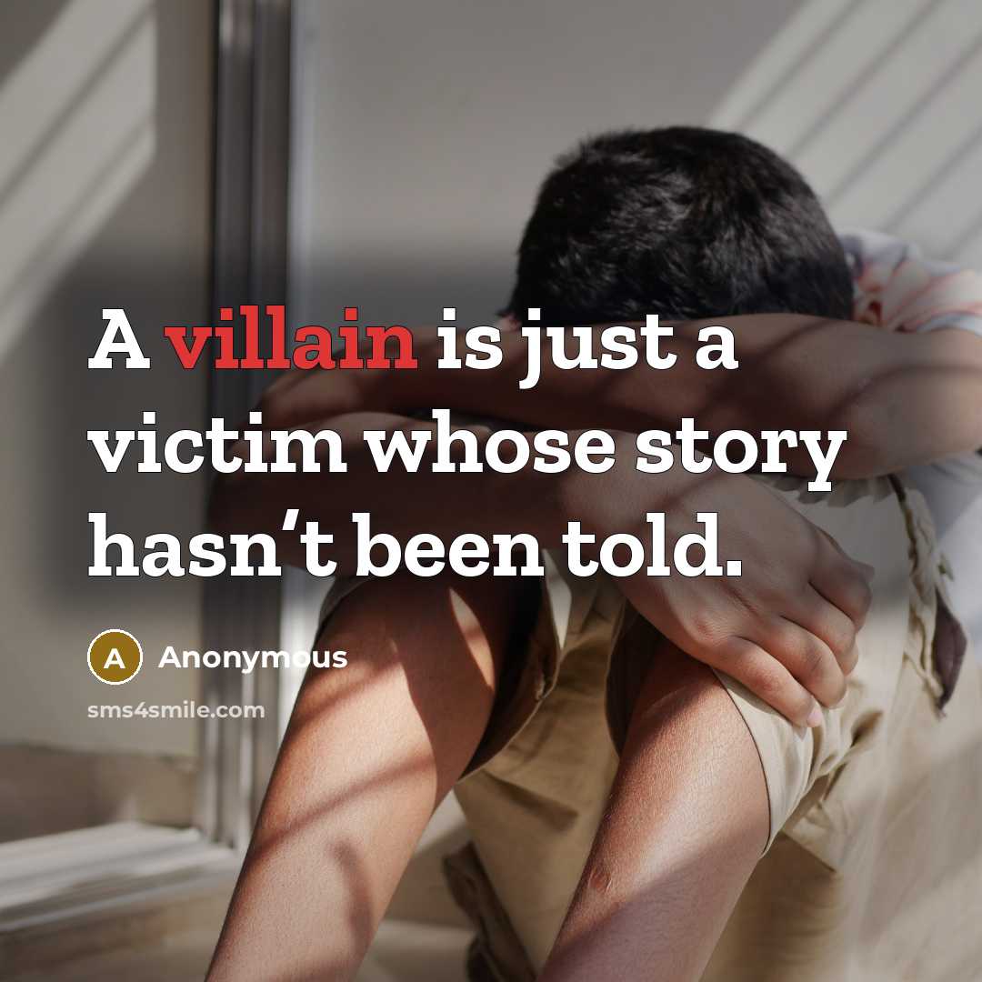 “A villain is just a victim whose story hasn’t been…” quote by Anonymous