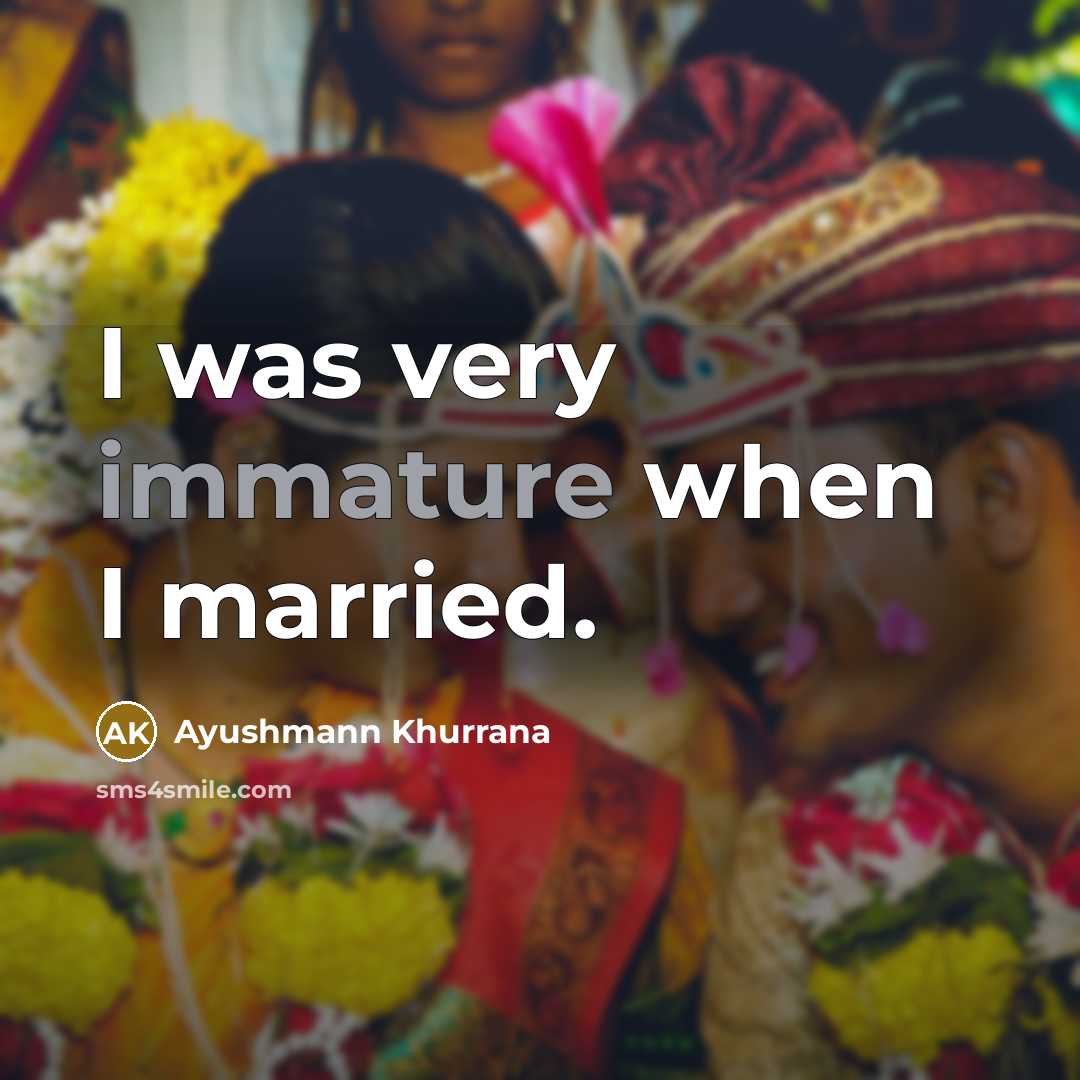 “I was very immature when I married.…” quote by Ayushmann Khurrana