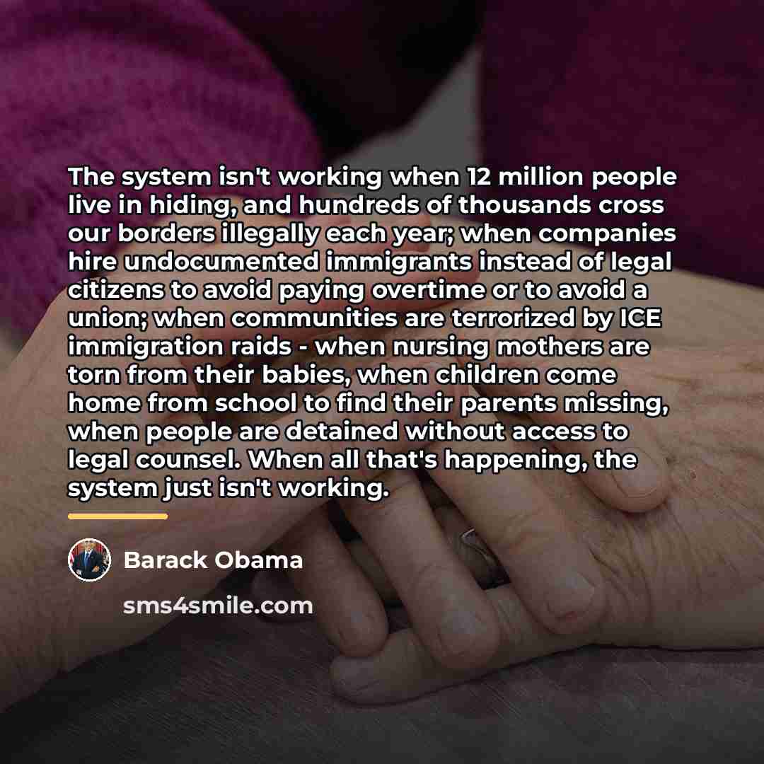 “The system isn't working when 12 million people live in…” quote by Barack Obama