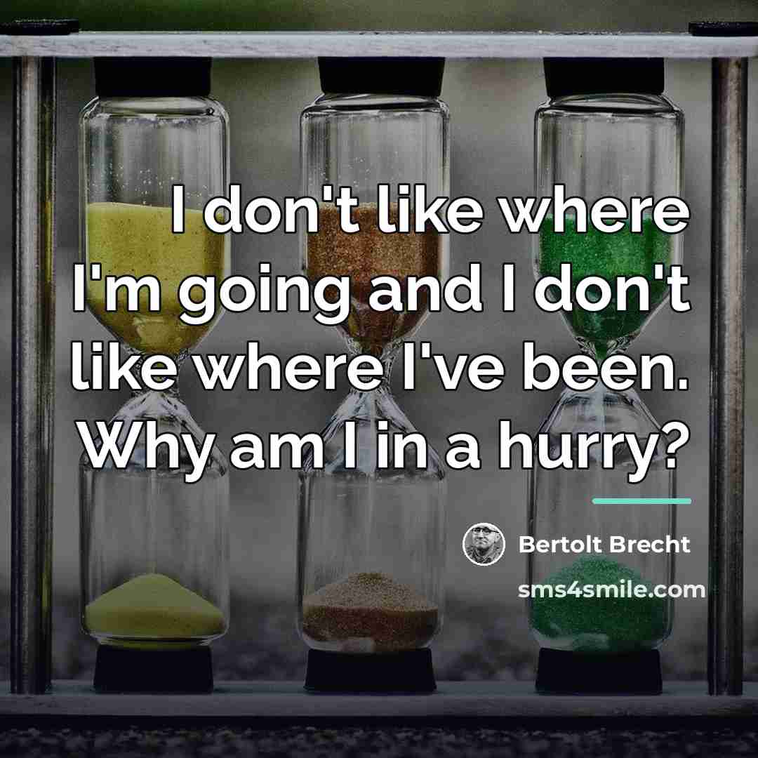 “I don't like where I'm going and I don't like…” quote by Bertolt Brecht