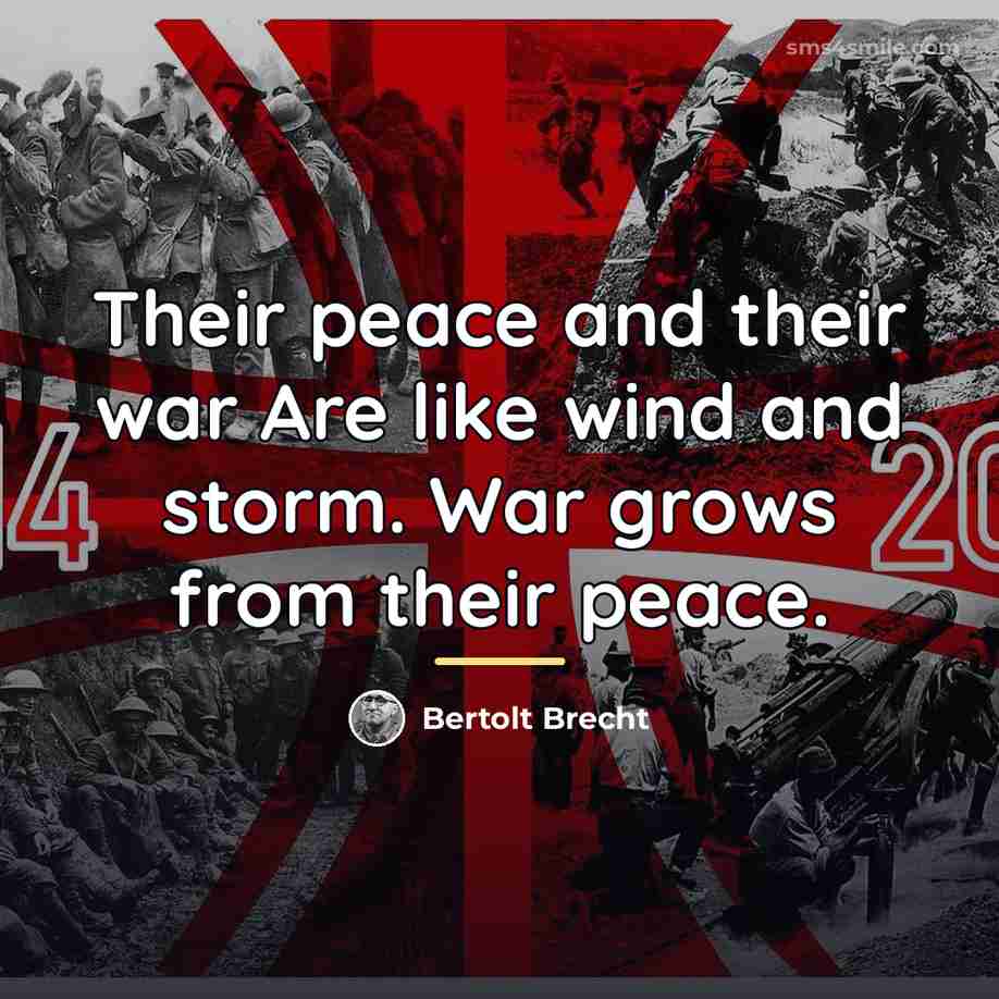 “Their peace and their war Are like wind and storm.…” quote by Bertolt Brecht