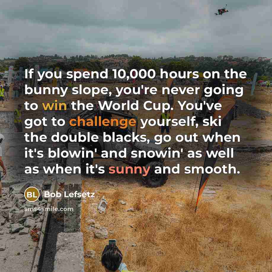 “If you spend 10,000 hours on the bunny slope, you're…” quote by Bob Lefsetz