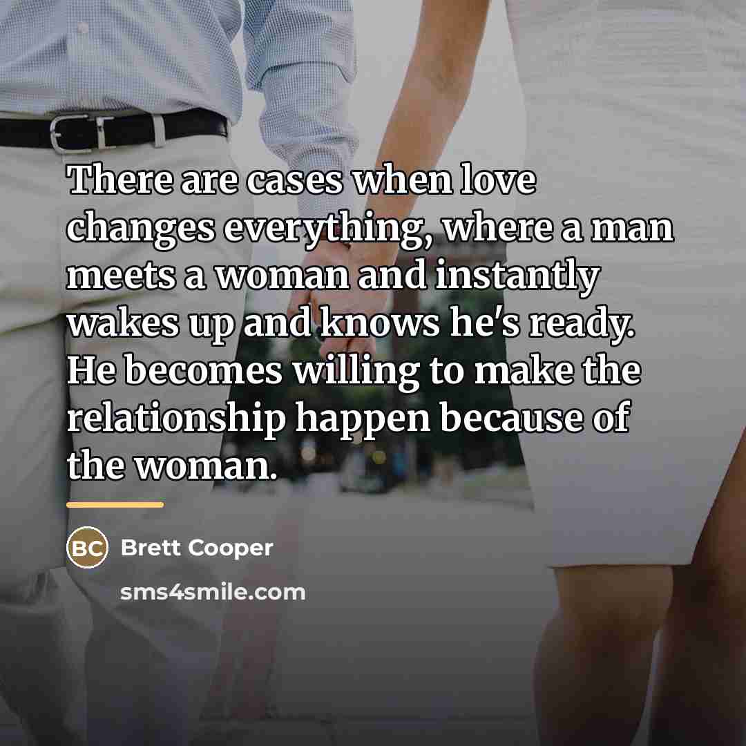 “There are cases when love changes everything, where a man…” quote by Brett Cooper