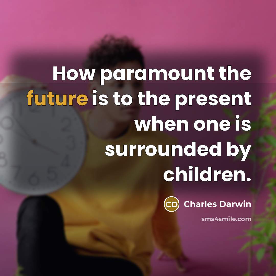 “How paramount the future is to the present when one…” quote by Charles Darwin