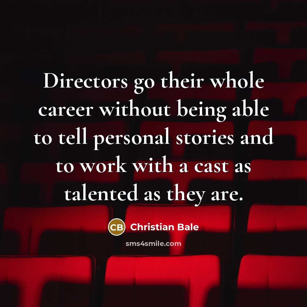 “Directors go their whole career without being able to tell…” quote by Christian Bale