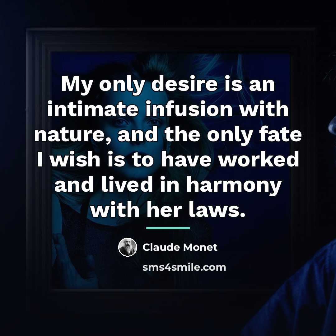 “My only desire is an intimate infusion with nature, and…” quote by Claude Monet