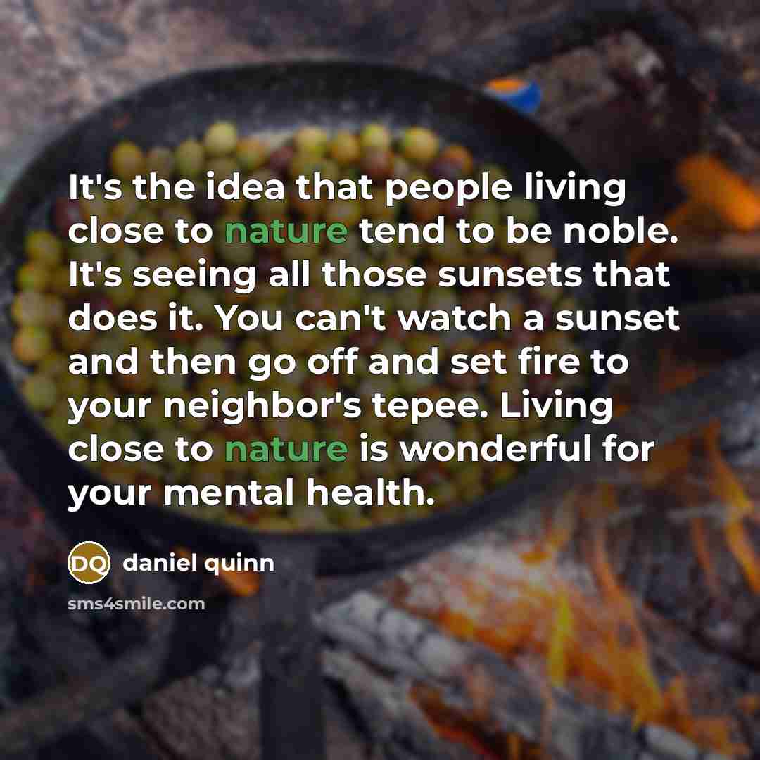 “It's the idea that people living close to nature tend…” quote by Daniel Quinn