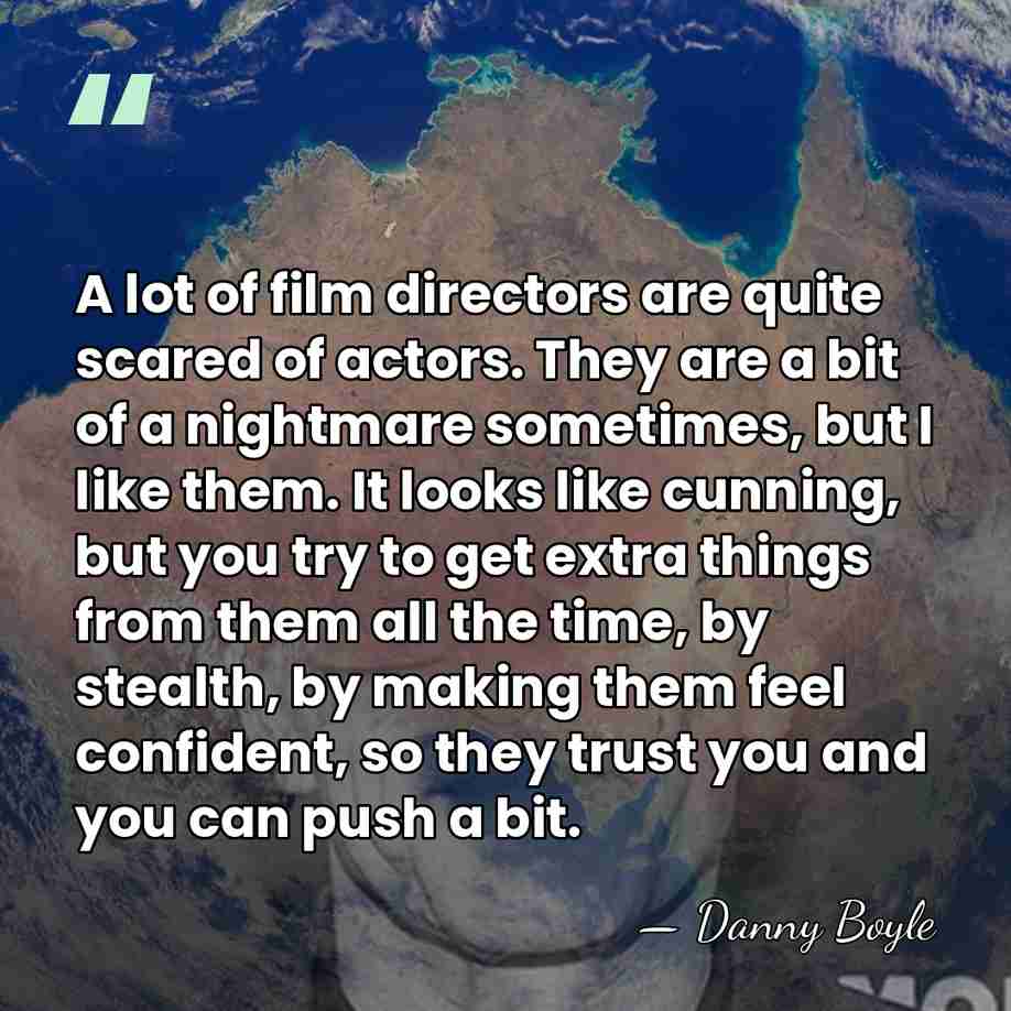 A lot of film directors are quite scared of actors. They are&hellip; - Danny Boyle