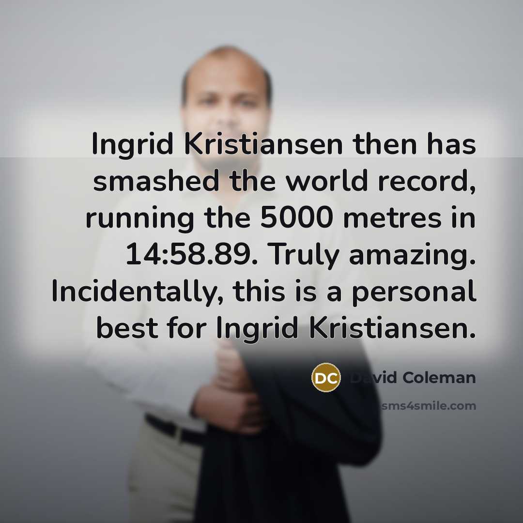 “Ingrid Kristiansen then has smashed the world record, running the…” quote by David Coleman