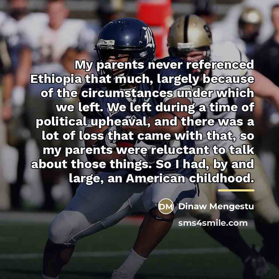 “My parents never referenced Ethiopia that much, largely because of…” quote by Dinaw Mengestu