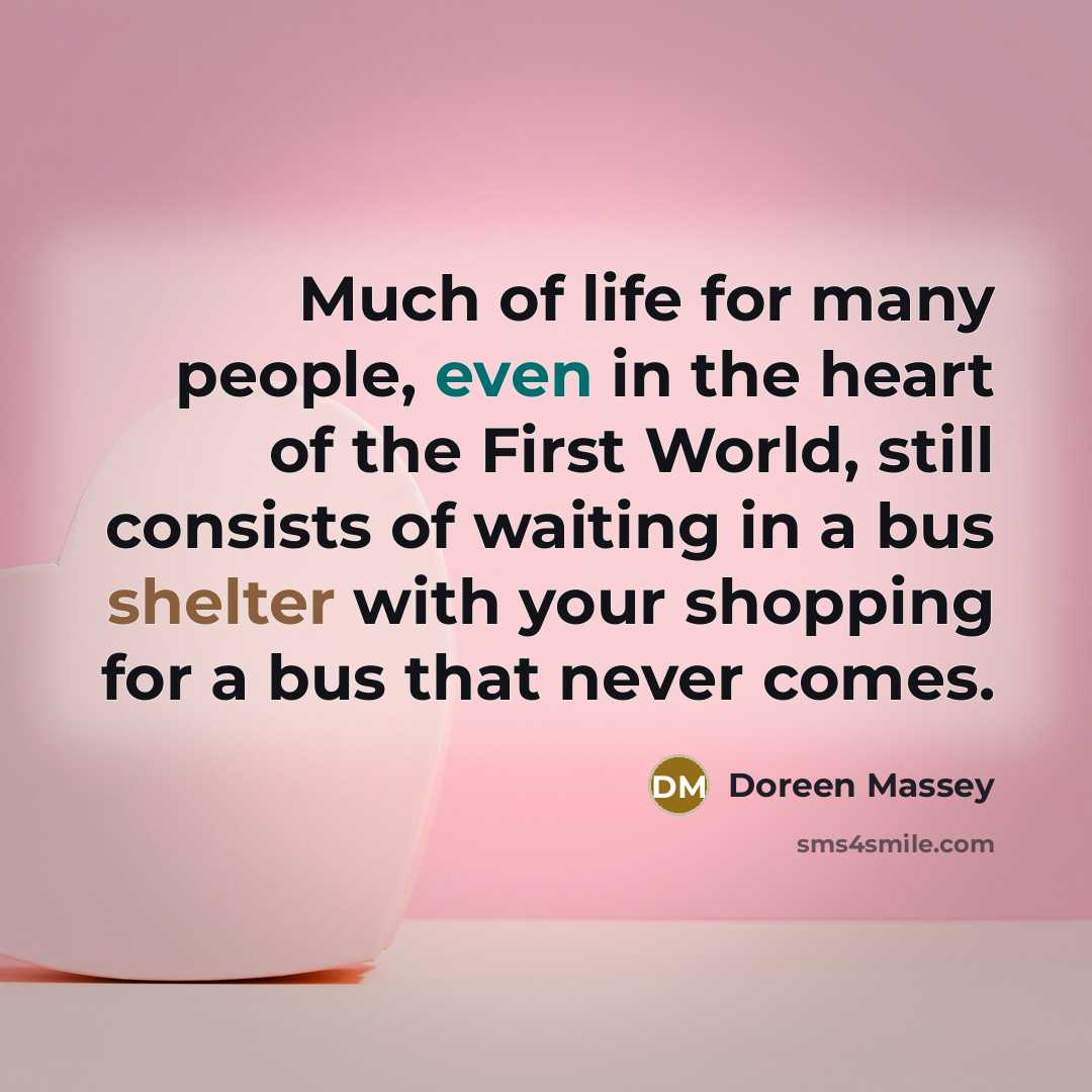 “Much of life for many people, even in the heart…” quote by Doreen Massey