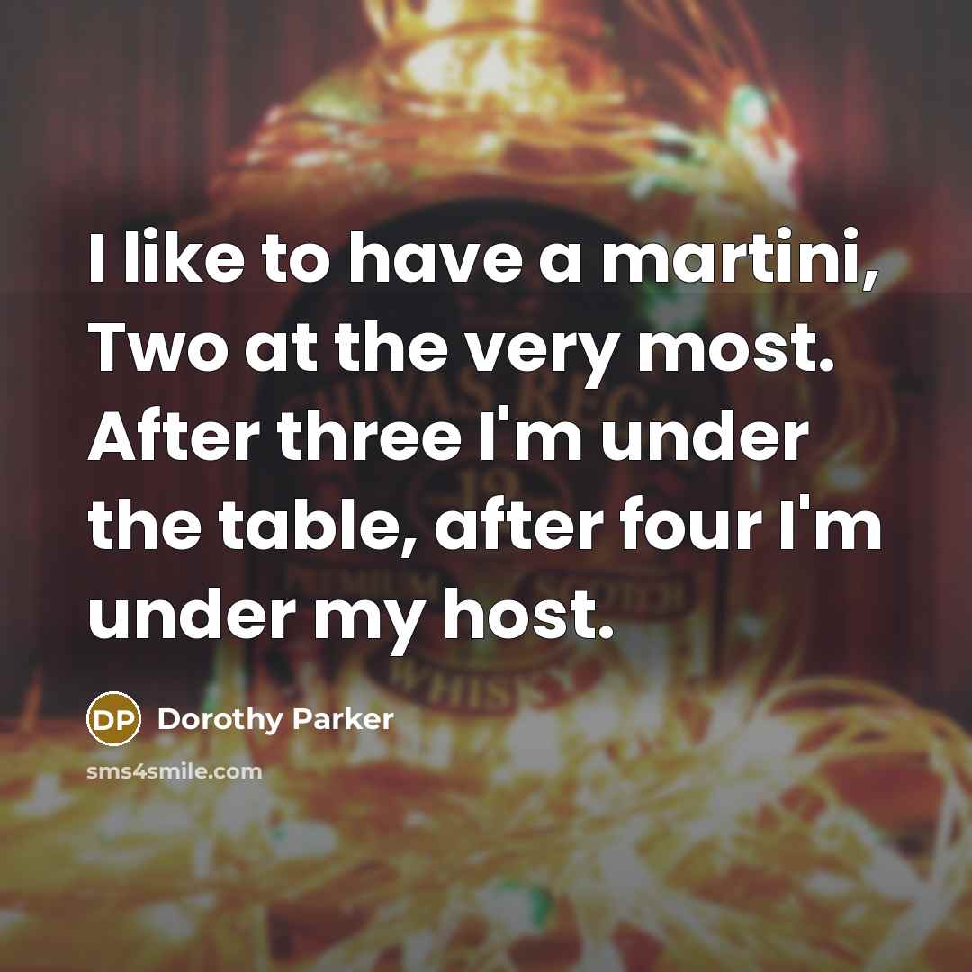 “I like to have a martini, Two at the very…” quote by Dorothy Parker
