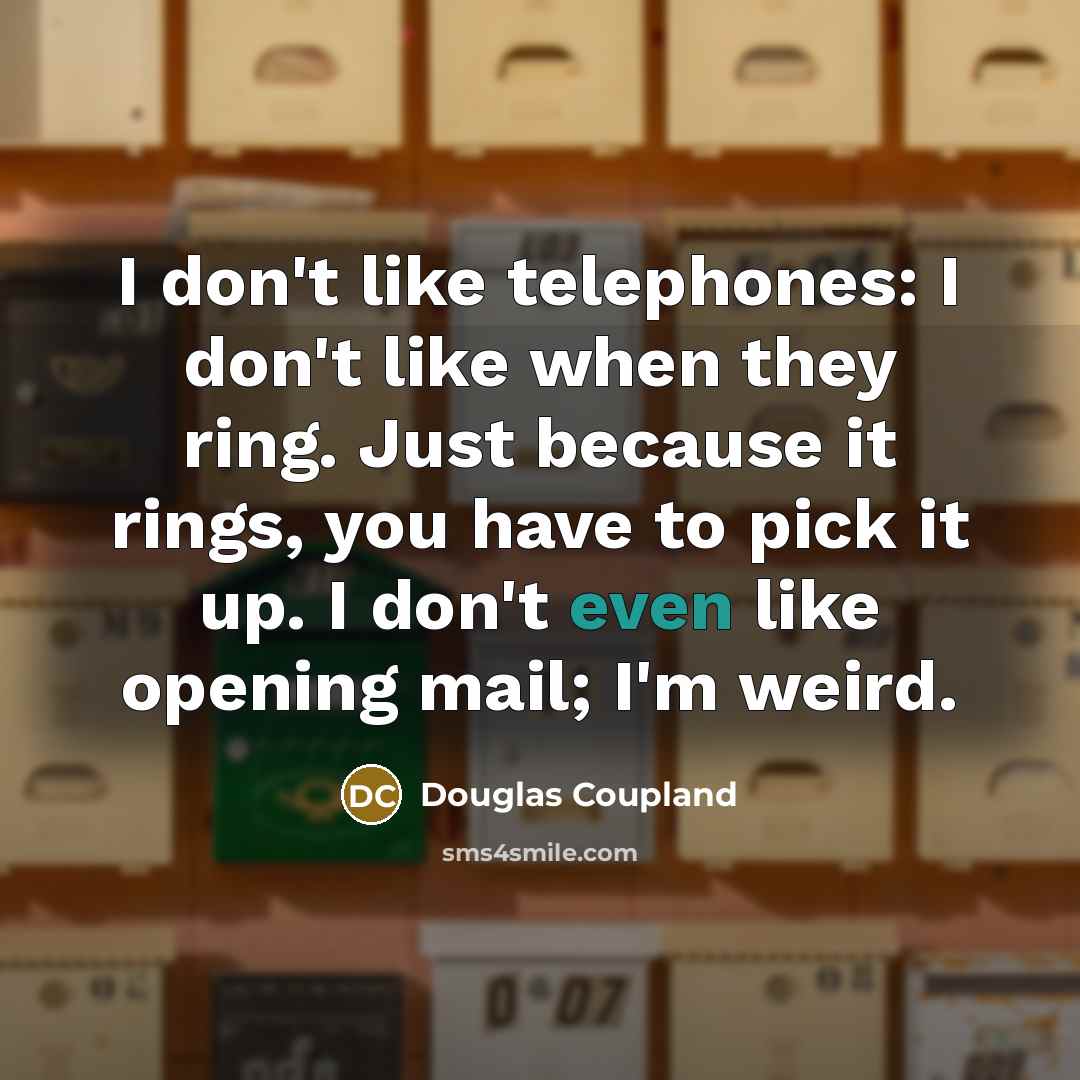 “I don't like telephones: I don't like when they ring.…” quote by Douglas Coupland