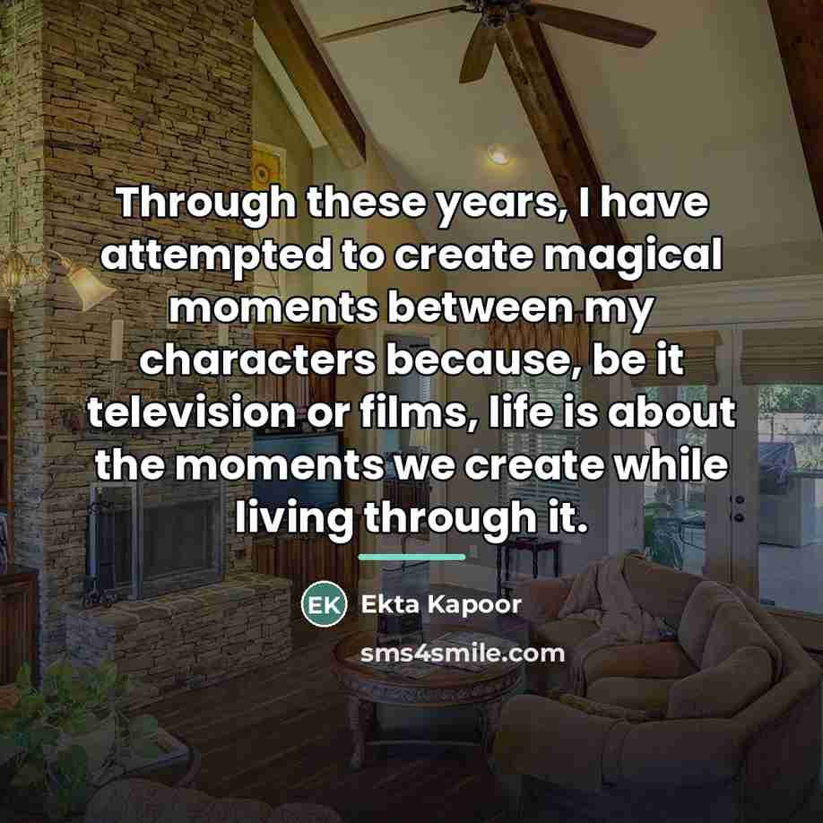“Through these years, I have attempted to create magical moments…” quote by Ekta Kapoor