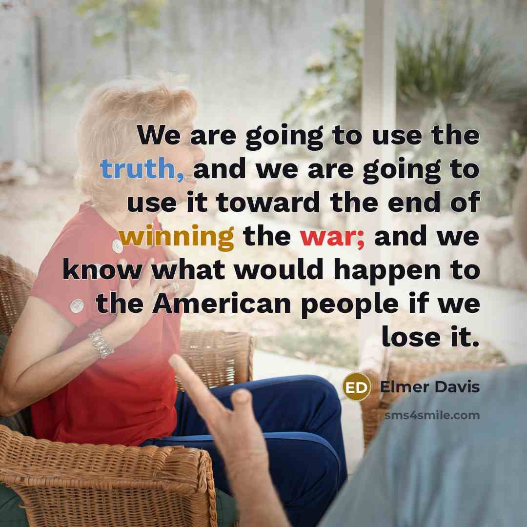 “We are going to use the truth, and we are…” quote by Elmer Davis