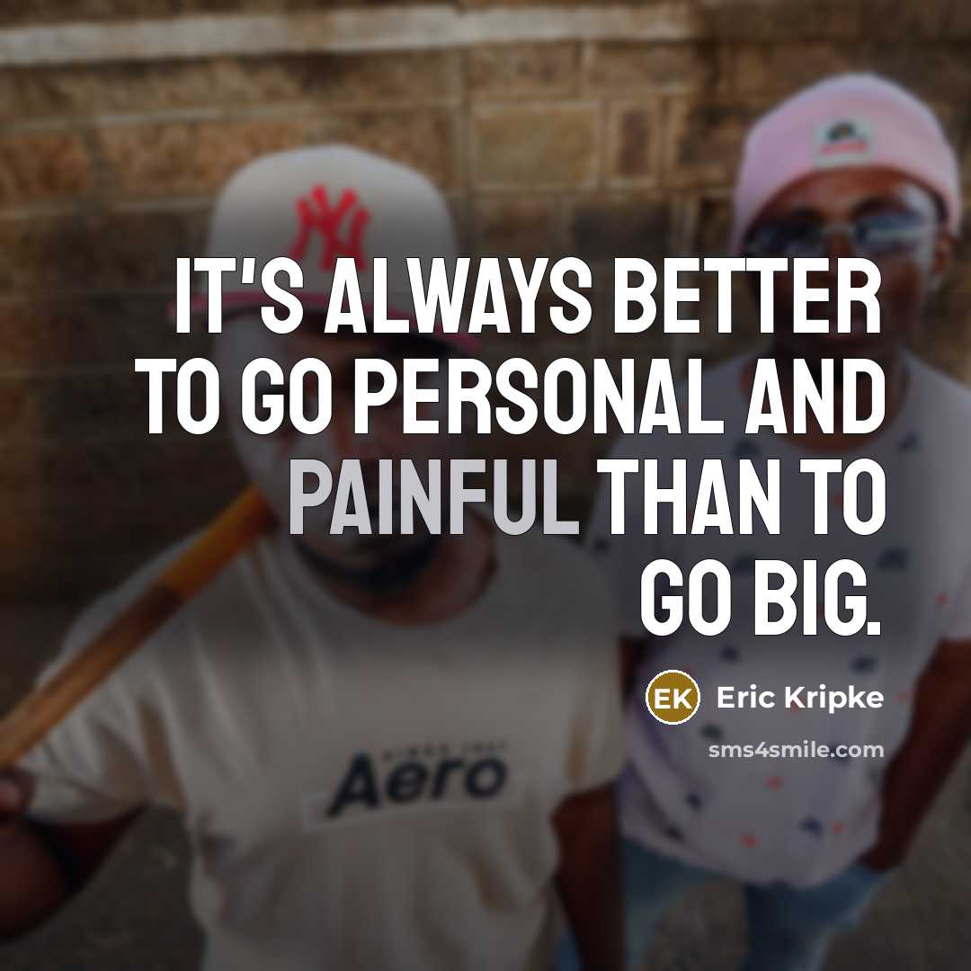 “It's always better to go personal and painful than to…” quote by Eric Kripke
