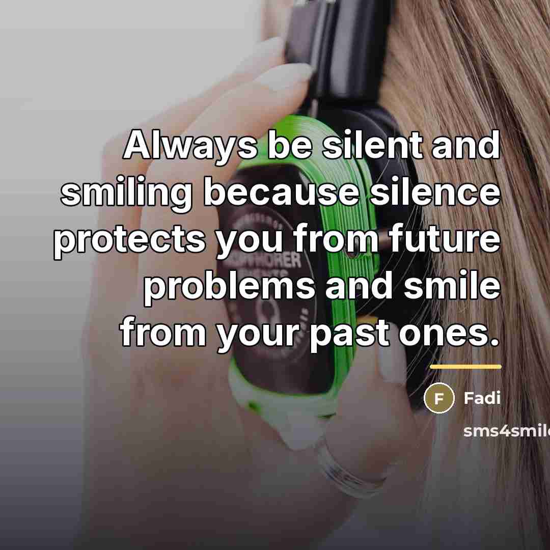 “Always be silent and smiling because silence protects you from…” quote by Fadi