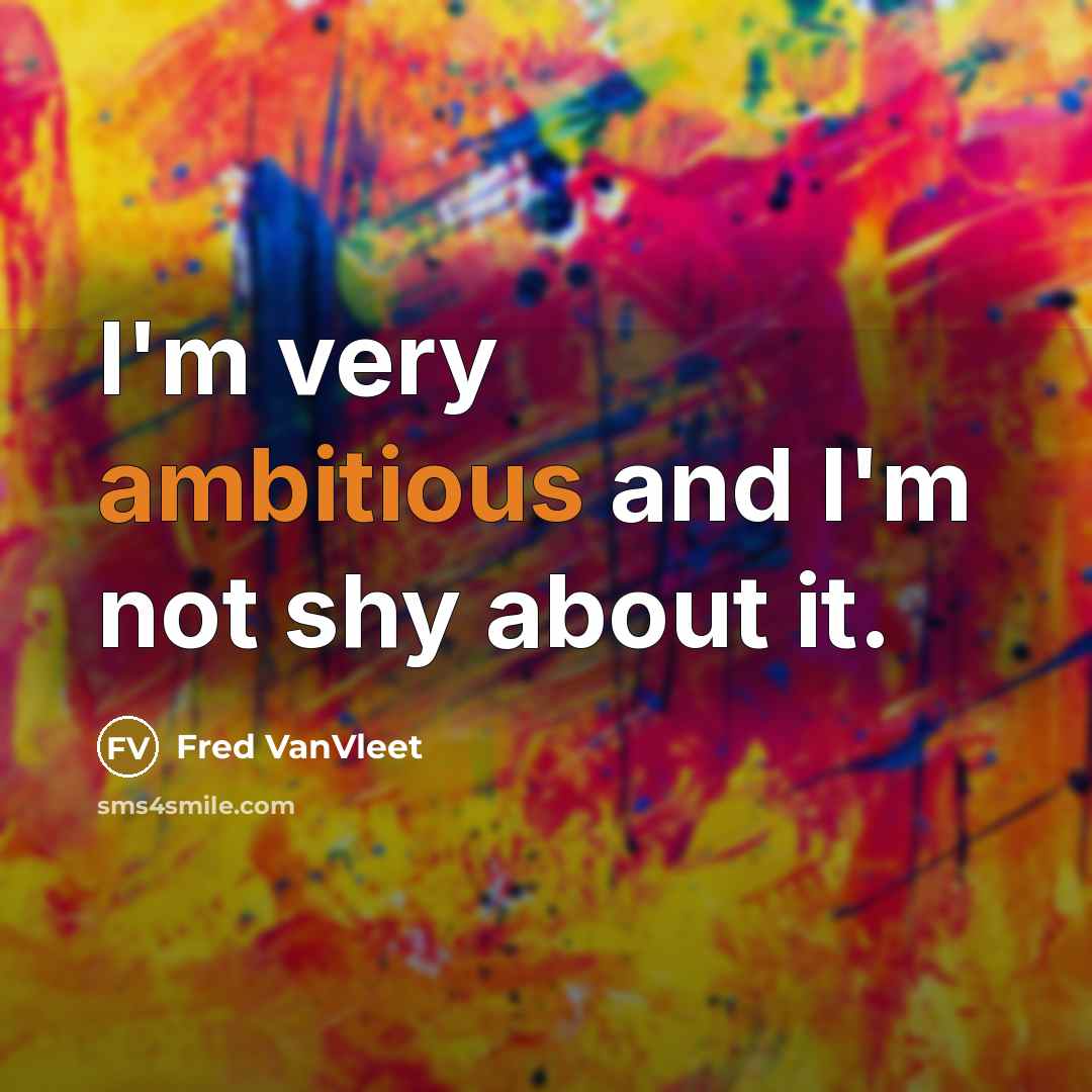 “I'm very ambitious and I'm not shy about it.…” quote by Fred VanVleet