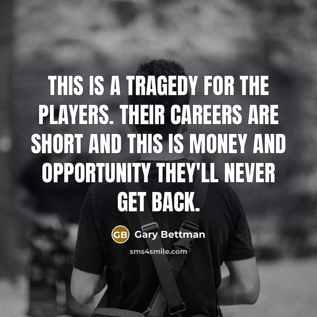 “This is a tragedy for the players. Their careers are…” quote by Gary Bettman