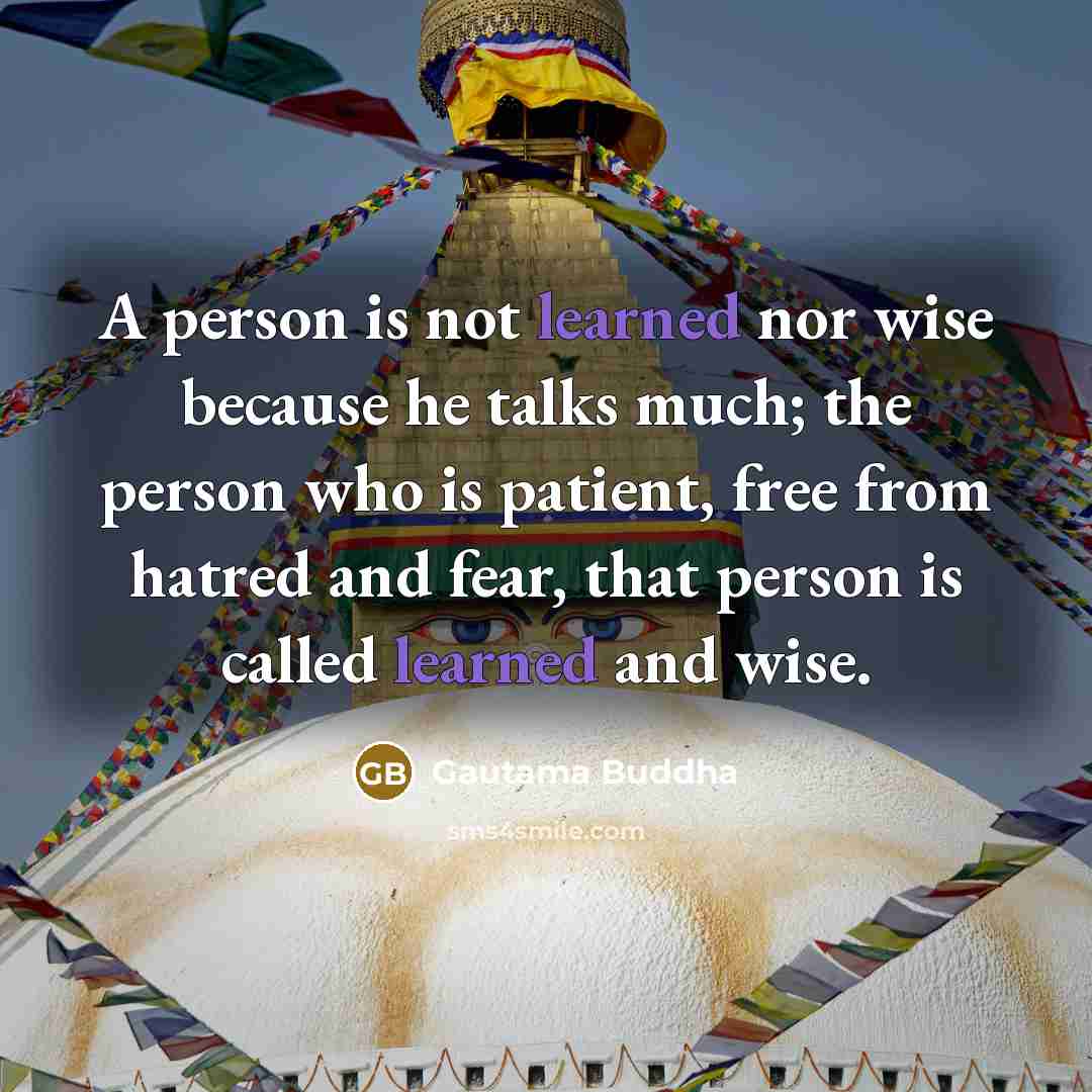 “A person is not learned nor wise because he talks…” quote by Gautama Buddha