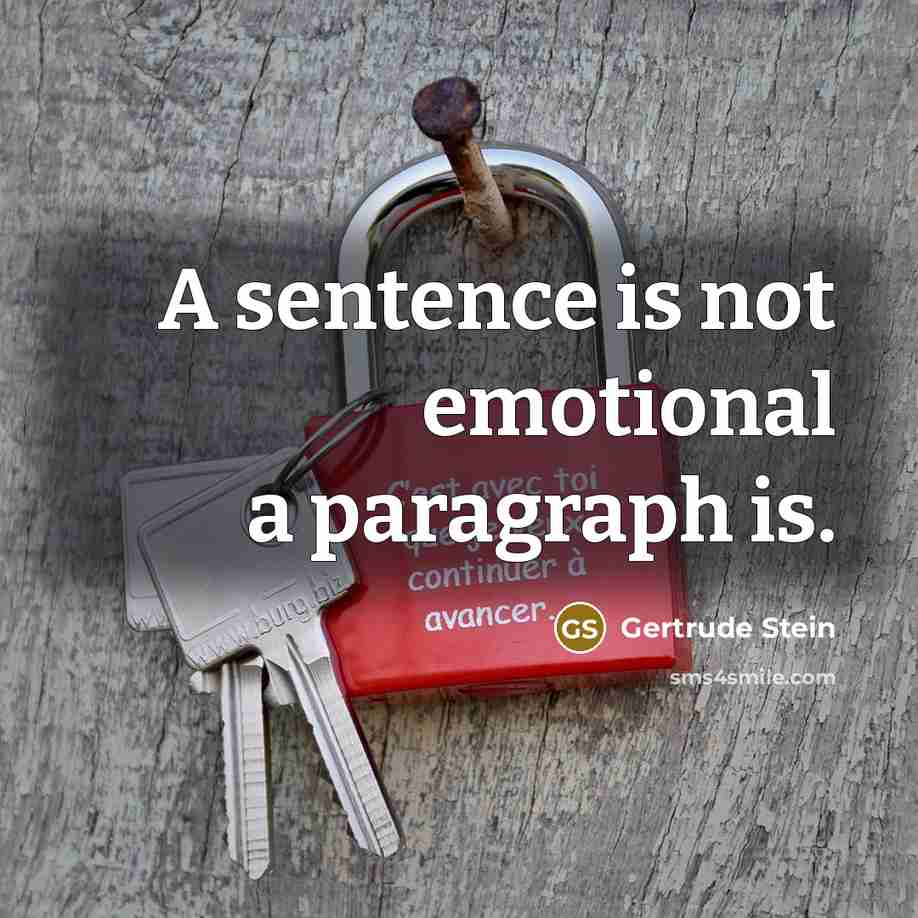 “A sentence is not emotional a paragraph is.…” quote by Gertrude Stein
