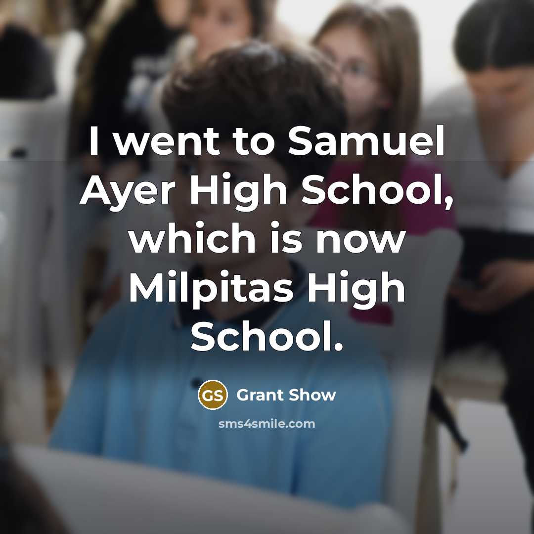“I went to Samuel Ayer High School, which is now…” quote by Grant Show