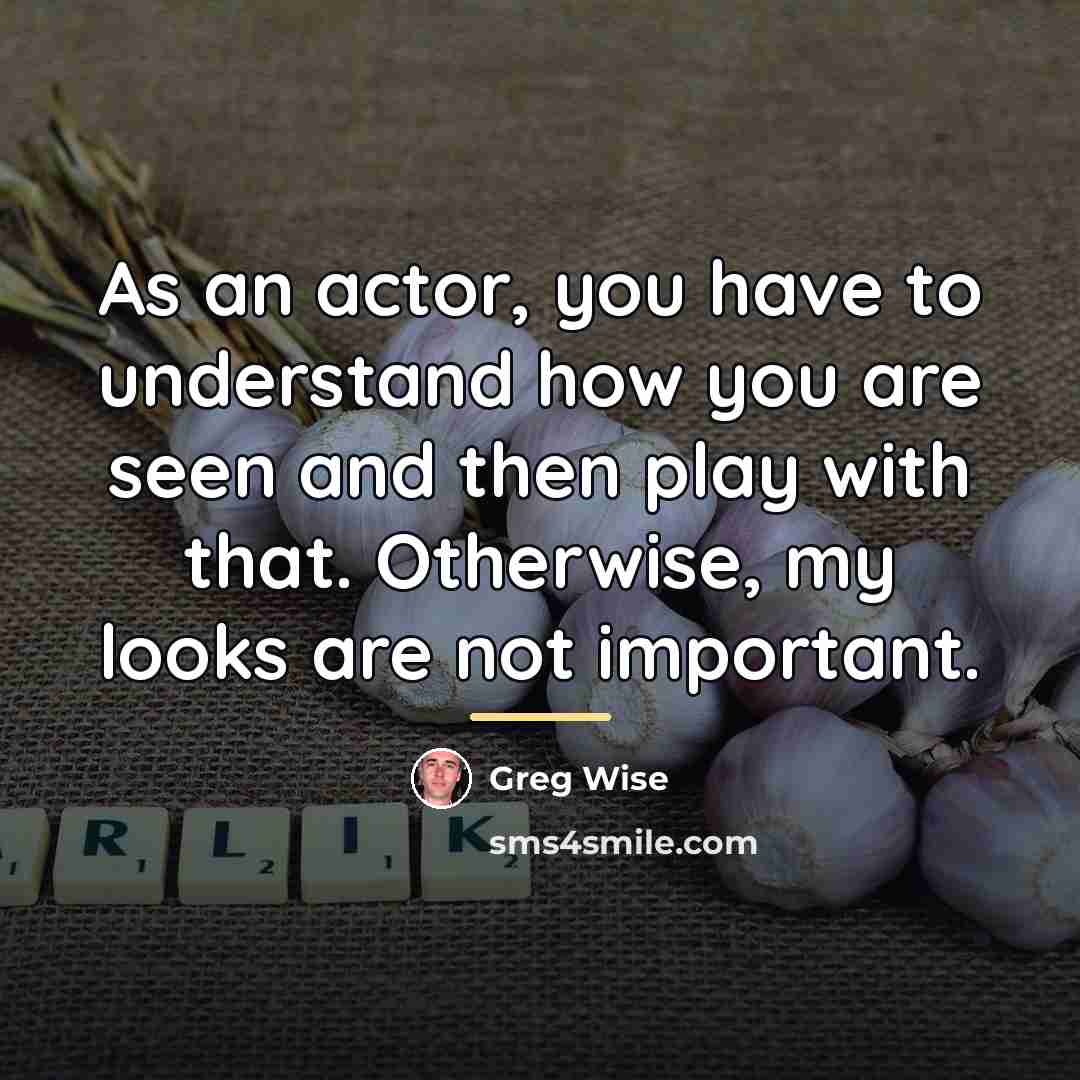 “As an actor, you have to understand how you are…” quote by Greg Wise