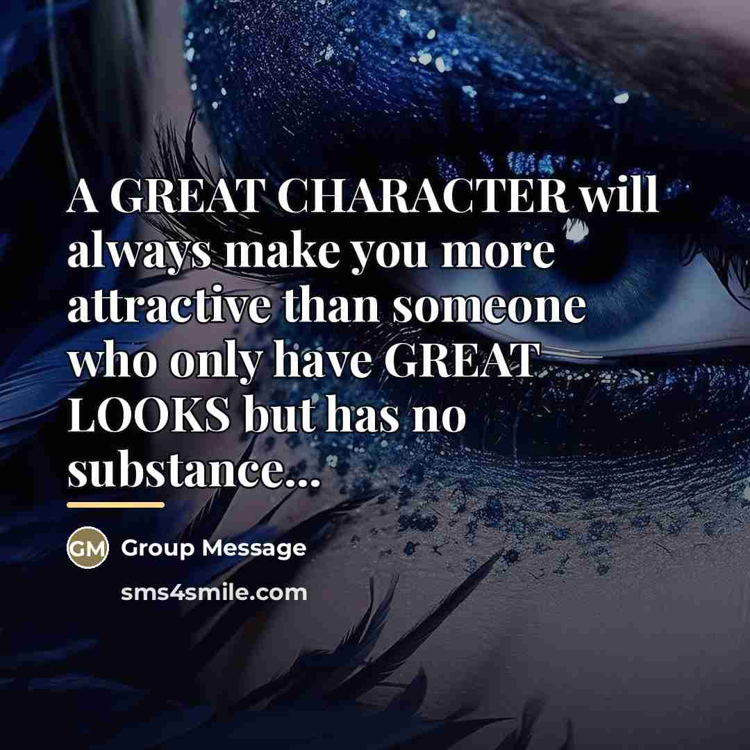 “A GREAT CHARACTER will always make you more attractive than…” quote by Group Message