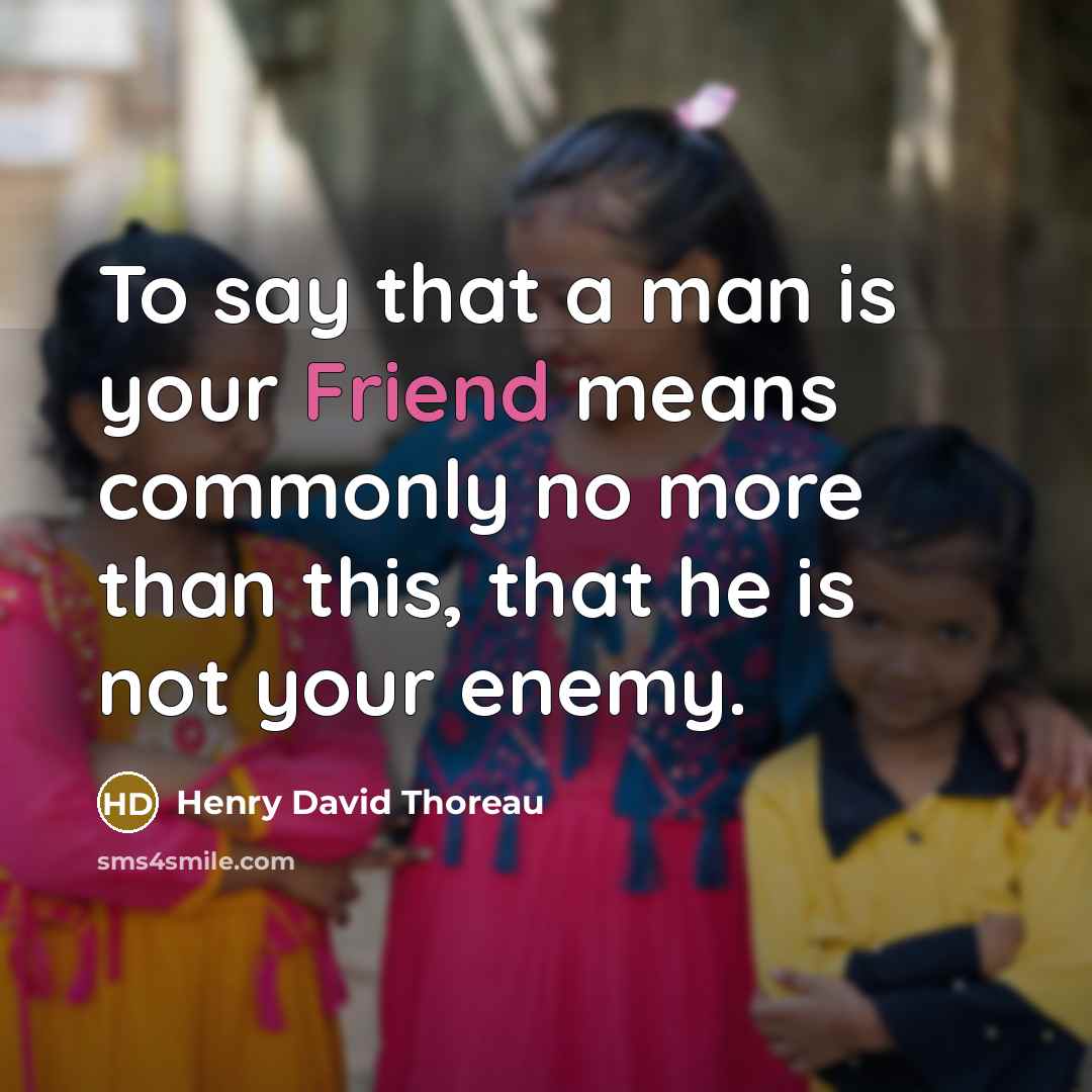 “To say that a man is your Friend means commonly…” quote by Henry David Thoreau