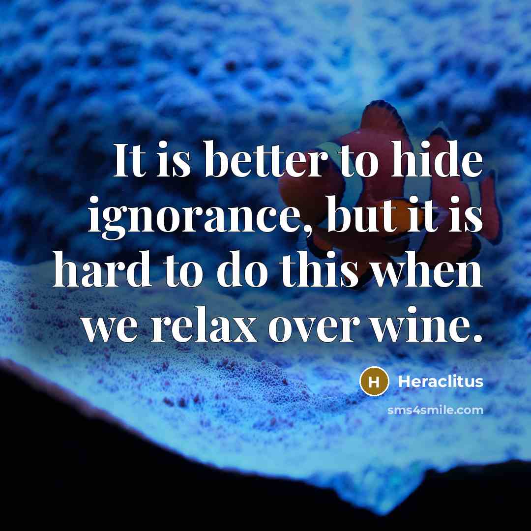 “It is better to hide ignorance, but it is hard…” quote by Heraclitus