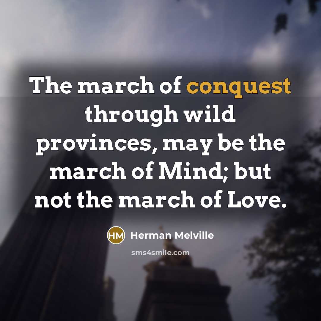 “The march of conquest through wild provinces, may be the…” quote by Herman Melville