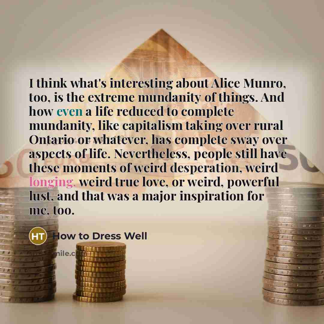 “I think what's interesting about Alice Munro, too, is the…” quote by How to Dress Well