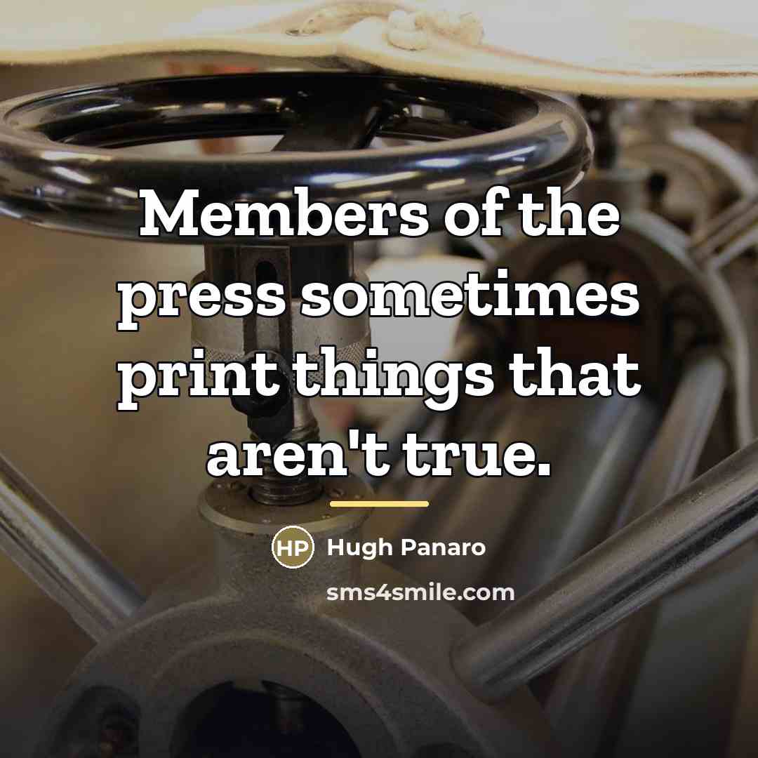 “Members of the press sometimes print things that aren't true.…” quote by Hugh Panaro