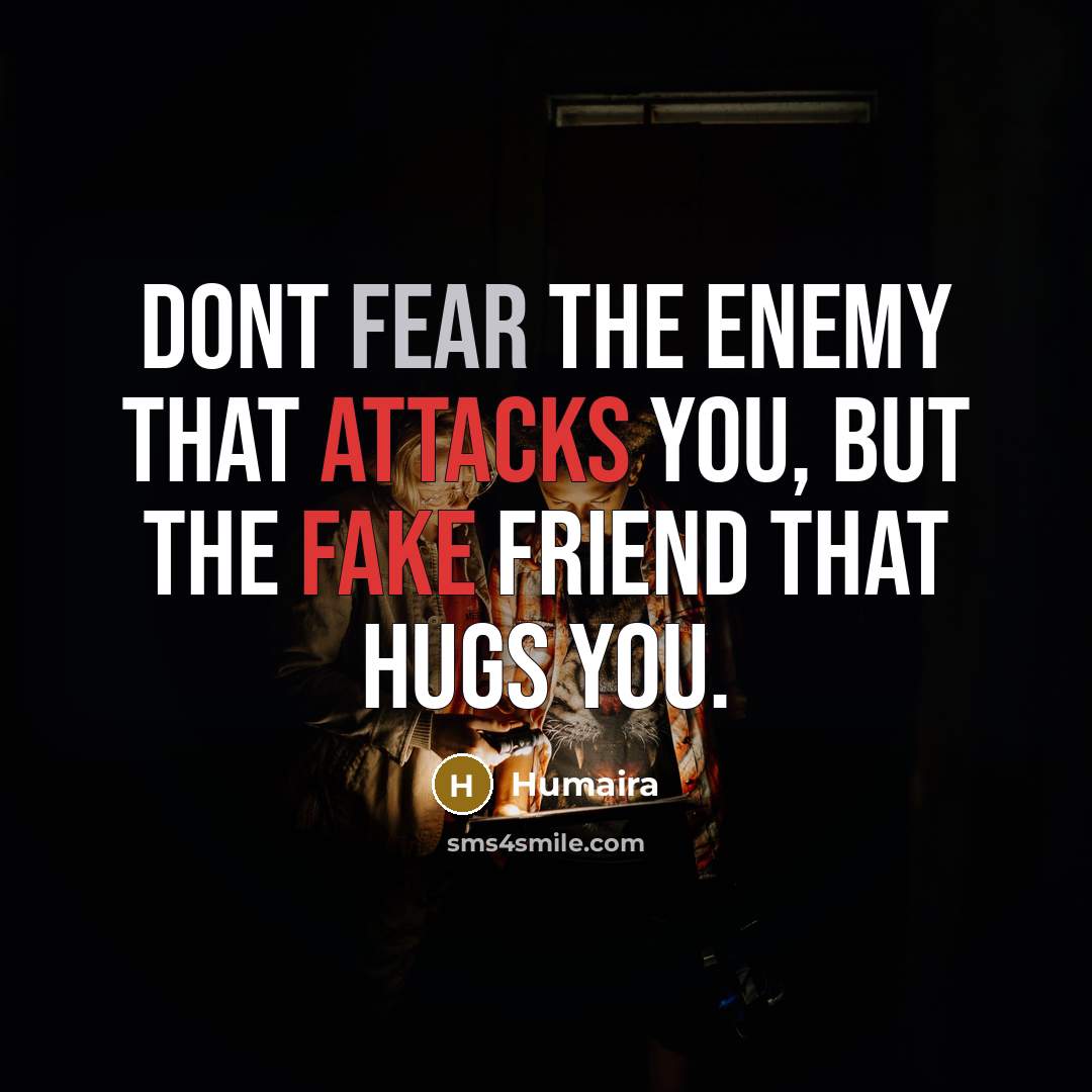“Dont fear the enemy that attacks you, but the fake…” quote by Humaira