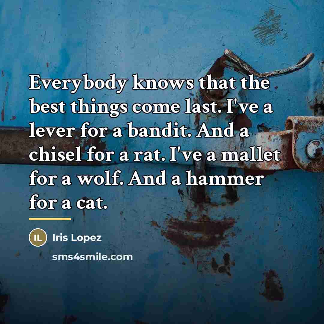 “Everybody knows that the best things come last. I've a…” quote by Iris Lopez