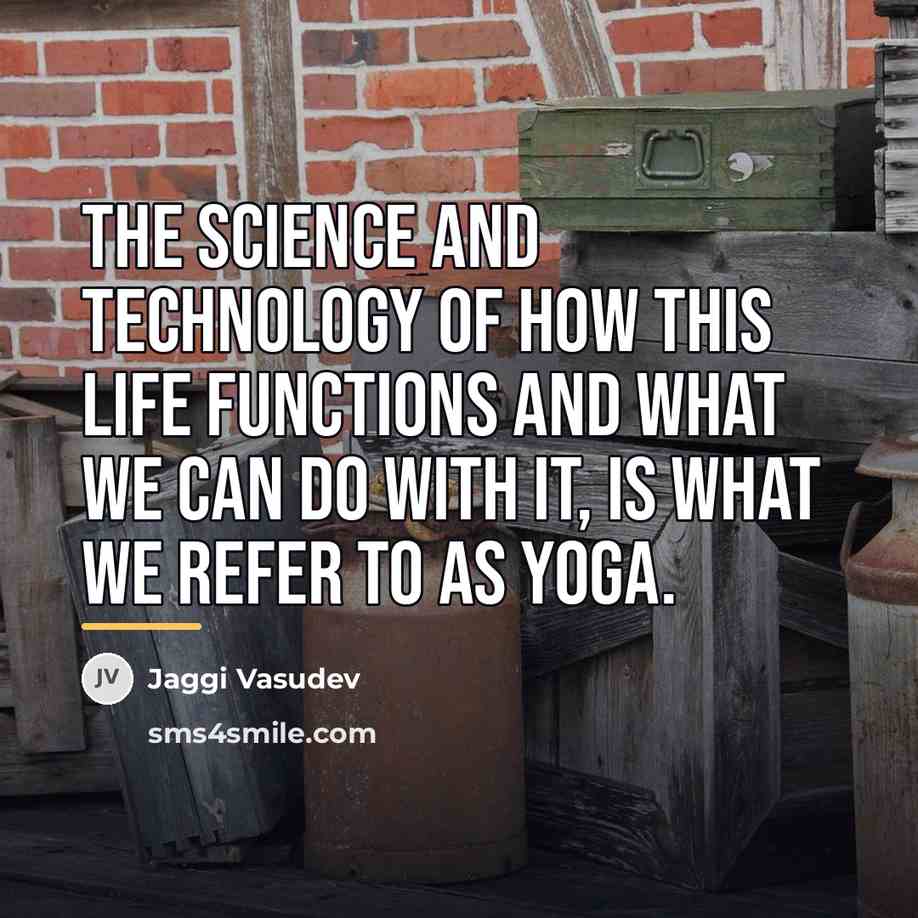 “The science and technology of how this life functions and…” quote by Jaggi Vasudev