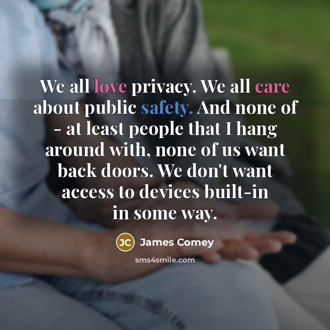 “We all love privacy. We all care about public safety.…” quote by James Comey