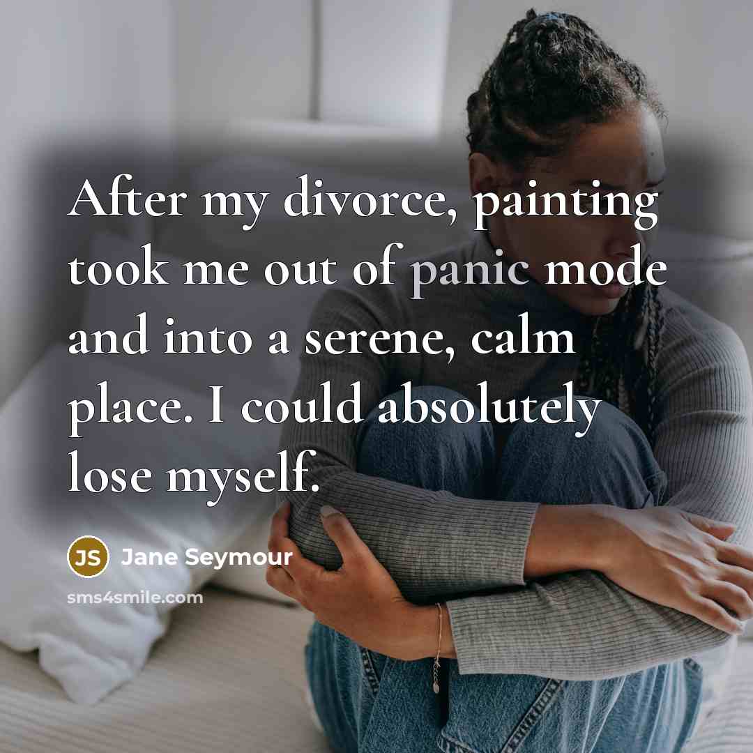“After my divorce, painting took me out of panic mode…” quote by Jane Seymour